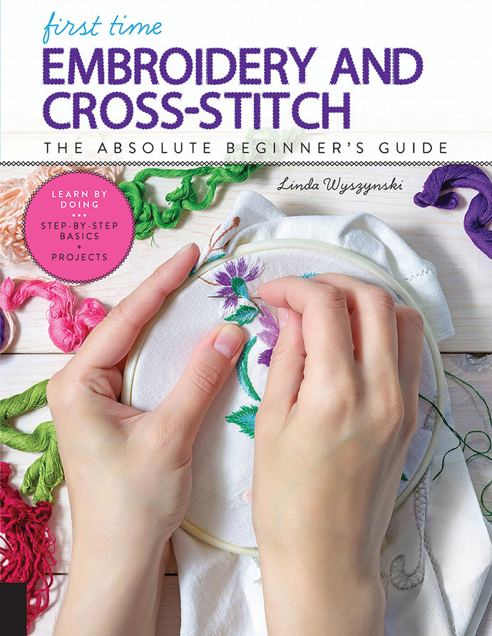 First Time Embroidery and Cross-Stitch by Linda Wyszynski