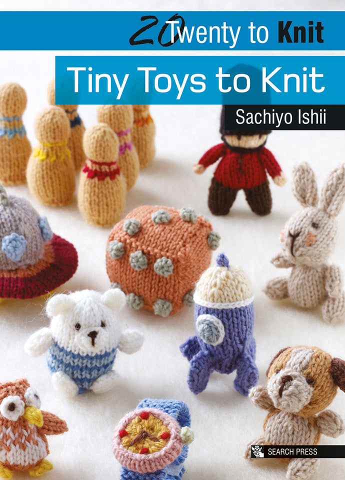 20 to Knit: Tiny Toys to Knit by Sachiyo Ishii