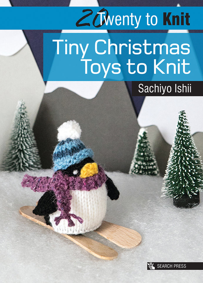 20 to Knit: Tiny Xmas Toys to Knit by Sachiyo Ishii