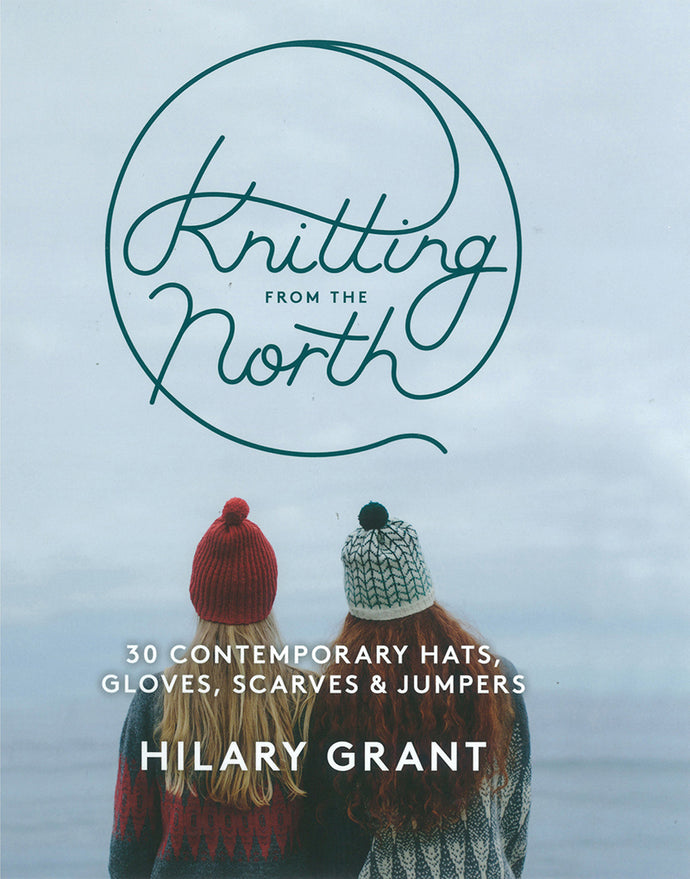 Knitting from the North by Hilary Grant