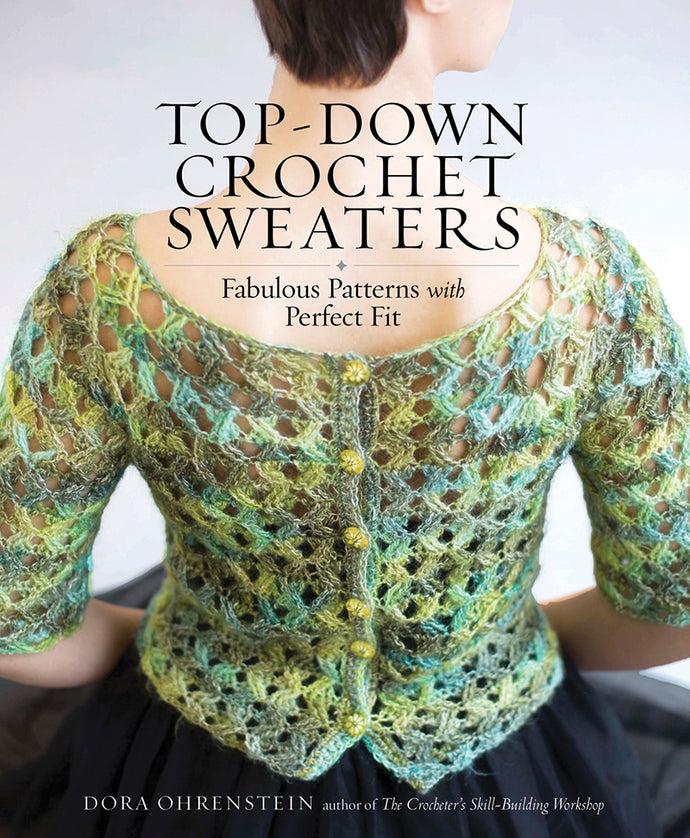 Top-Down Crochet Sweaters by Dora Ohrenstein